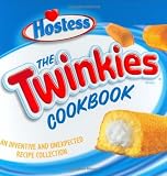 The Twinkies Cookbook: An Inventive and Unexpected Recipe Collection from Hostess