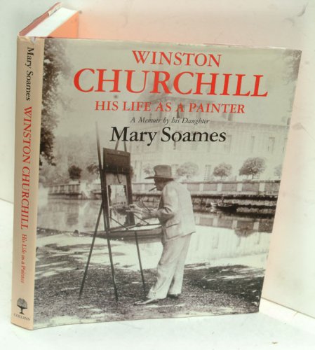 Winston Churchill, His Life as a Painter, A Memoir By His Daughter