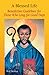A Blessed Life: Benedictine Guidelines for Those Who Long for Good Days