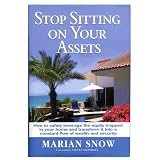 Stop Sitting on Your Assets: How to Safely Leverage the Equity Trapped in Your Home and Transform It Into a Constant Flow of Wealth and Security