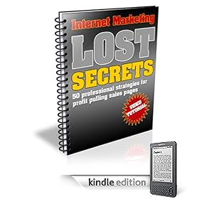 Internet Marketing Lost Secrets - 50 Professional Strategies For Profit Pulling Sales Pages! A+