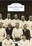 Swansea RFC 1873-1945 (Archive Photographs: Images of Sport)