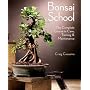 Bonsai School: The Complete Course in Care, Training & Maintenance