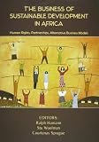 The Business of Sustainable Development in Africa: Human Rights Partnerships, Alternative Business Models