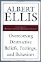 Overcoming Destructive Beliefs, Feelings, and Behaviors: New Directions for Rational Emotive Behavior Therapy Overcoming Destructive Beliefs, Feelings, and Behaviors: New Directions for Rational Emotive Behavior Therapy