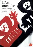 L'art outsider : Art brut et cr�ation hors normes au XXe si�cle