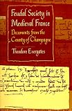 Feudal Society In Medieval France : Documents From The  County Of Champagne