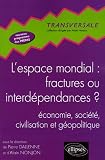 L espace mondial : fractures ou interdépendances ? : Economie, société, civilisation et géopolitique, Nouveau programme prépas HEC