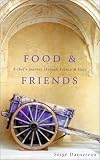 Food and Friends: A Chef's Journey Through France and Italy