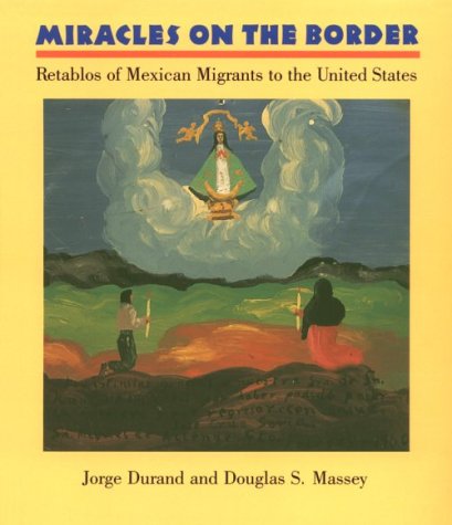 Miracles on the Border: Retablos of Mexican Migrants to the United States