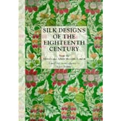 Silk Designs of the Eighteenth Century: From the Victoria and Albert Museum, London