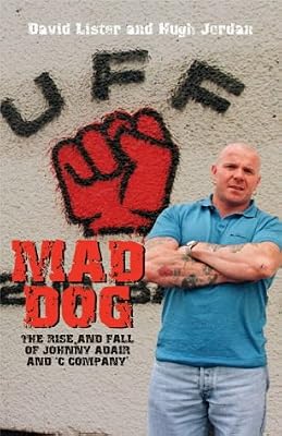 Mad Dog: The Rise and Fall of Johnny Adair and 'C Company'