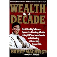 Wealth in A Decade: Brett Machtig's Proven System for Creating Wealth, Living Off Your Investments and Attaining a Financially Secure Life