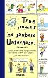 Trag immer 'ne saubere Unterhose