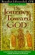 The Journey Toward God: In the Footsteps of the Great Spiritual Writers - Catholic, Protestant and Orthodox