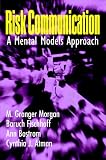 Risk Communication: A Mental Models Approach