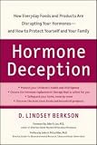 Hormone Deception: How Everyday Foods and Products Are Disrupting Your Hormones--and How to Protect Yourself and Your Family