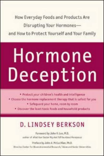 Hormone Deception: How Everyday Foods and Products Are Disrupting Your Hormones--and How to Protect Yourself and Your Family