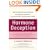 Hormone Deception: How Everyday Foods and Products Are Disrupting Your Hormones--and How to Protect Yourself and Your Family