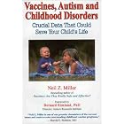 Vaccines, Autism and Childhood Disorders: Crucial Data That Could Save Your Child's Life by Neil Z. Miller and Bernard Rimland