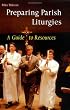 Preparing Parish Liturgies: A Guide to Resources