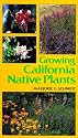 Growing California Native Plants (California Natural History Guide)