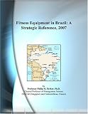 Fitness Equipment in Brazil: A Strategic Reference, 2007