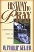 His Way to Pray: A Devotional Study of Prayer