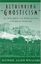 Rethinking "Gnosticism": An Argument for Dismantling a Dubious Category