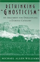 Rethinking "Gnosticism": An Argument for Dismantling a Dubious Category