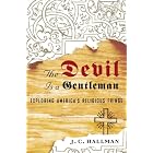 The Devil Is a Gentleman: Exploring America's Religious Fringe by J. C. Hallman