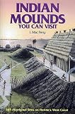 Indian Mounds You Can Visit: 165 Aboriginal Sites on Florida s West Coast