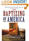 The Baptizing of America: The Religious Right's Plans for the Rest of Us
