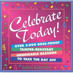 Celebrate Today: Over 3,000 Boss-Proof, Tamper Resistant Undeniable Reasons to Take the Day Off