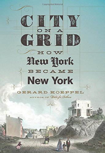 City on a Grid: How New York Became New York