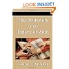 The Protocols of the Elders of Zion (Protocols of the Wise Men of Zion, Protocols of the Learned Elders of Zion, Protocols of the Meetings of the ... of the Sages of Zion, Protocols of Zion)