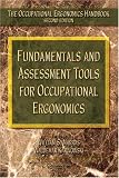 Fundamentals and Assessment Tools for Occupational Ergonomics (Occupational Ergonomics Handbook, Second Edition)