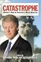 Catastrophe: Clinton's Role in America's Worst Disaster