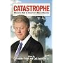 Catastrophe: Clinton's Role in America's Worst Disaster