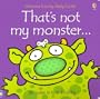 That's Not My Monster (Usborne Touchy Feely)