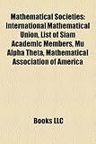 Mathematical Societies: International Mathematical Union, List of Siam Academic Members, Mu Alpha Theta, Mathematical Association of America-