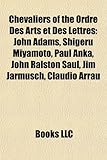 Chevaliers of the Ordre Des Arts Et Des Lettres: John Adams, Shigeru Miyamoto, Paul Anka, John Ralston Saul, Jim Jarmusch, Claudio Arrau-