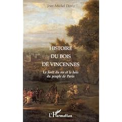 Histoire du Bois de Vincennes: La for�t du roi et le bois du peuple de Paris