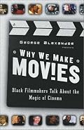 Why We Make Movies: Black Filmmakers Talk About the Magic of Cinema