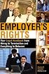 Employer's Rights: Your Legal Handbook from Hiring to Termination and Everything in Between
