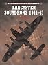 Lancaster Squadrons 1944-45 (Combat Aircraft)