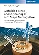 Material Science and Engineering of NiTi Shape Memory Alloys: Fundamentals, Microstructure, Processing and Applications