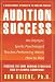 Audition Success : An Olympic Sports Psychologist Teaches Performing Artists How to Win