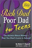 Rich Dad Poor Dad for Teens: The Secrets About Money--That You Don't Learn in School! (Rich Dad Poor Dad)