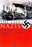 The Last Nazis: SS Werewolf Guerrilla Resistance in Europe 1944-1947